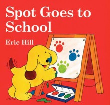 Spot Goes to School - Eric Hill