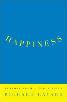 Happiness: Lessons from a New Science - Richard Layard