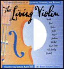 The Living Violin: A Complete Guide to Listening, Learning, and Playing (CD Music Series , Vol 4) - Barrie Carson Turner