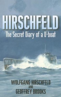 Hirschfeld: The Story of A U-boat NCO, 1940-1946 - Geoffrey Brooks