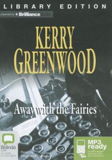 Away With The Fairies (Phryne Fisher, #11) - Stephanie Daniel, Kerry Greenwood