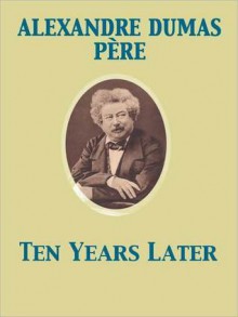 Ten Years Later - Alexandre Dumas