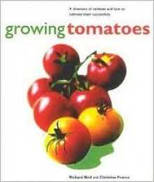 Growing Tomatoes: The Kitchen Garden - Richard Bird, Christine France