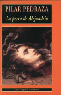 La Perra de Alejandria - Pilar Pedraza