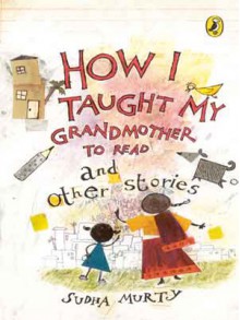 How I Taught My Grandmother to Read and Other Stories - Sudha Murty