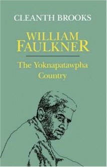 William Faulkner: The Yoknapatawpha Country - Cleanth Brooks