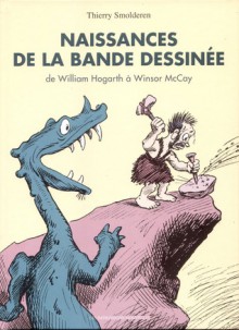 Naissances De La Bande Dessinée: De William Hogarth À Winsor Mc Cay - Thierry Smolderen