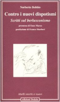 Contro I Nuovi Dispotismi: Scritti Sul Berlusconismo - Norberto Bobbio