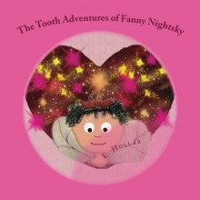 The Tooth Adventures of Fanny Nightsky (Fanny Nightsky Adventures) - L. Hollar, Sue Mydliak