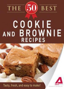 The 50 Best Cookies and Brownies Recipes: Tasty, Fresh, and Easy to Make! - Editors Of Adams Media