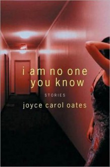I am No One You Know - Joyce Carol Oates