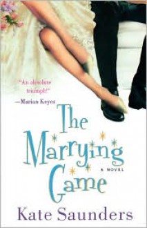 The Marrying Game: A Novel - Kate Saunders