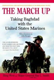 The March Up: Taking Baghdad with the United States Marines - Francis J. West Jr.