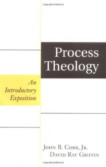 Process Theology: An Introductory Exposition - John B. Cobb Jr., David Ray Griffin