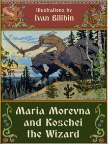 Maria Morevna and Koschei the Wizard - Alexander Afanasyev, Ivan Bilibin, Александр Афанасьев