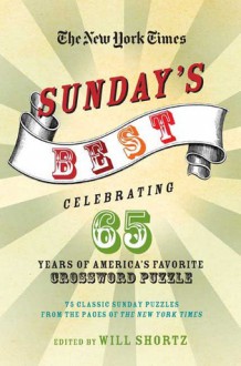 The New York Times Sunday's Best: Celebrating 65 Years of America's Favorite Crossword Puzzle: 75 classic Sunday puzzles from the pages of The New York Times - Will Shortz