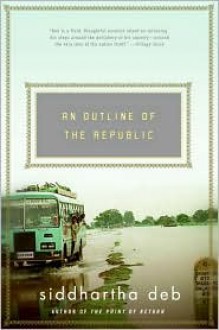 An Outline of the Republic: A Novel - Siddhartha Deb