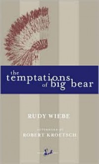 The Temptations of Big Bear - Rudy Wiebe