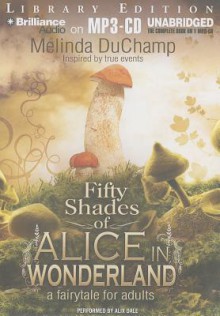 Fifty Shades of Alice in Wonderland: A Fairytale for Adults - Melinda DuChamp, Justine Eyre