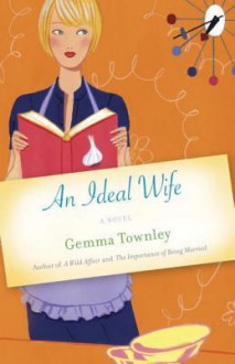 An Ideal Wife: A Novel - Gemma Townley