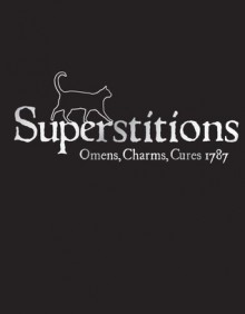 Superstitions: Omens, Charms, Cures 1787 - Francis Grose