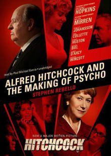 Alfred Hitchcock and the Making of Psycho - Stephen Rebello, Paul Michael Garcia