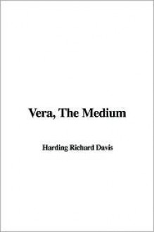 Vera, the Medium - Richard Harding Davis