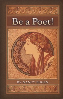 Be a Poet! - Nancy Bogen