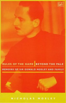 Rules of the Game: Sir Oswald and Lady Cynthia Mosley, 1896-1933 - Nicholas Mosley