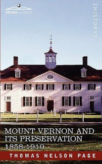 Mount Vernon and Its Preservation: 1858-1910 - Thomas Nelson Page