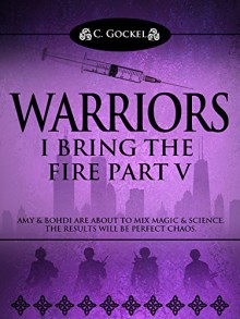 Warriors: I Bring the Fire Part V - C. Gockel