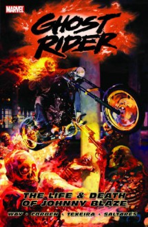 Ghost Rider - Volume 2: The Life & Death of Johnny Blaze - Daniel Way, Richard Corben, Javier Saltares, Mark Texeira