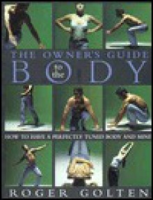 The Owner's Guide to the Body - Roger Golten, Joseph Heller