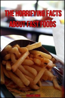 The Horrifying Facts About Fast Food - Steven Jones