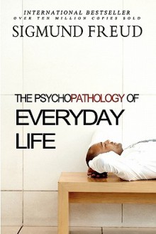 The Psychopathology of Everyday Life - Sigmund Freud, A.A. Brill