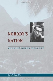 Nobody's Nation: Reading Derek Walcott - Paul Breslin