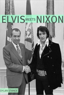 Elvis Meets Nixon - Dylan Stance, Golgotha Press