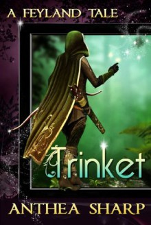 Trinket: A Feyland Tale - Anthea Sharp