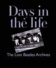 Days in the Life: The Lost Beatles Archives - Richard Buskin