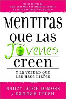 Mentiras Que las Jovenes Creen: Y la Verdad Que las Hace Libres - Nancy Leigh DeMoss