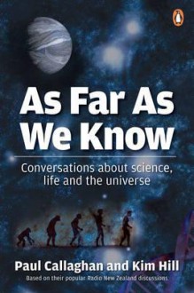 As Far as We Know: Conversations about Science, Life and the Universe - Paul T. Callaghan, Kim Hill