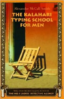 The Kalahari Typing School for Men (No. 1 Ladies' Detective Agency, #4) - Alexander McCall Smith