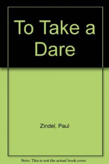 To Take a Dare - Paul Zindel, Crescent Dragonwagon