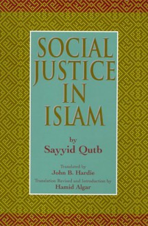 Social Justice in Islam - سيد قطب, Hamid Algar, John B. Hardie