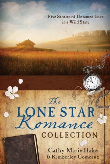 The Lone Star Romance Collection: Five Stories of Untamed Love in a Wild State - Cathy Marie Hake, Kimberley Comeaux