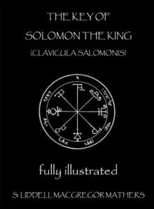 The Key of Solomon the King: Clavicula Salomonis - S. Liddell MacGregor Mathers