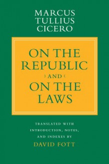 On the Republic and on the Laws - Cicero, David Fott