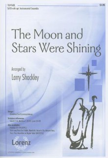 The Moon and Stars Were Shining: SATB with Opt. Instrumental Ensemble - Larry Shackley