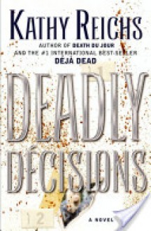 Deadly Decisions - Kathy Reichs