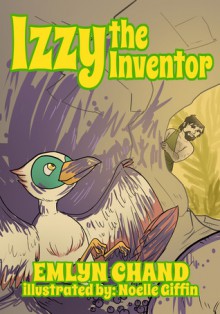 Izzy the Inventor (A Bird Brain Book) - Emlyn Chand, Noelle Giffin